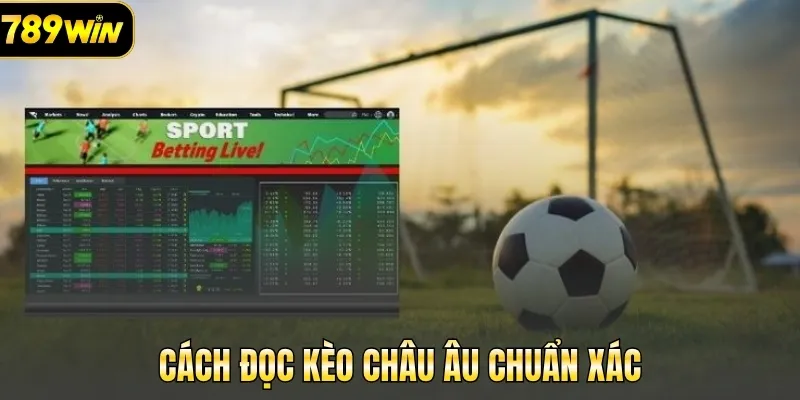 Cách đọc kèo châu Âu chuẩn xác